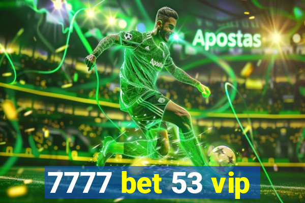 7777 bet 53 vip